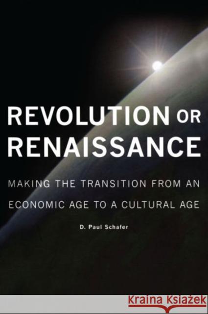 Revolution or Renaissance: Making the Transition from an Economic Age to a Cultural Age Schafer, D. Paul 9780776606729
