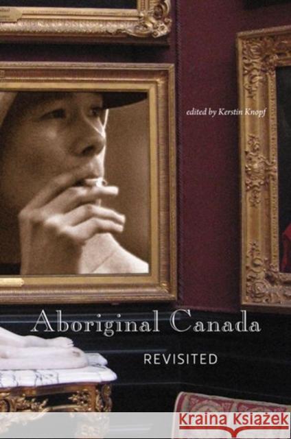 Aboriginal Canada Revisited Kerstin Knopf 9780776606798 University of Ottawa Press