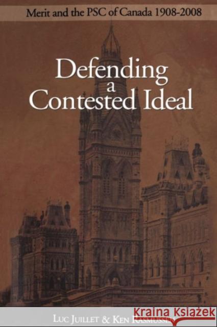 Defending a Contested Ideal: Merit and the Public Service Commission, 1908-2008 Juillet, Luc 9780776606842 University of Ottawa Press