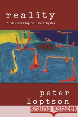 Reality: Fundamental Topics in Metaphysics Loptson, Peter 9780776607085 University of Ottawa Press