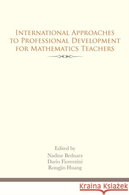 International Approaches to Professional Development for Mathematics Teachers Nadine Bednarz Dario Fiorentini Rongjin Huang 9780776607474 University of Ottawa Press