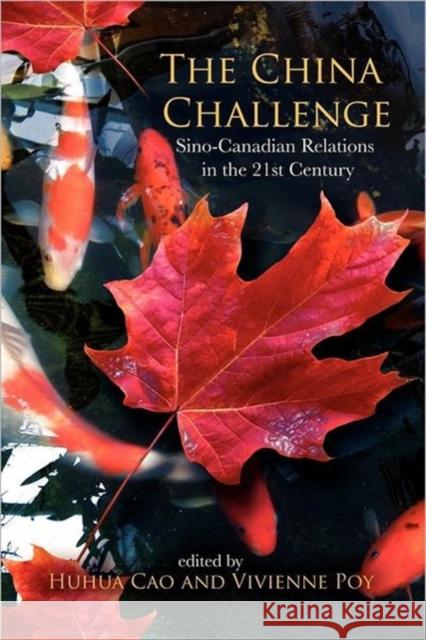 The China Challenge: Sino-Canadian Relations in the 21st Century Cao, Huhua 9780776607641 University of Ottawa Press