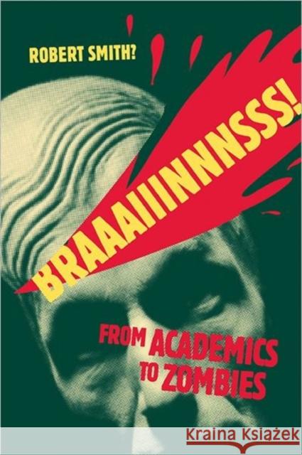 Braaaiiinnnsss!: From Academics to Zombies Smith?, Robert 9780776607702 University of Ottawa Press