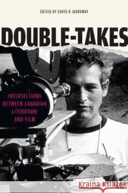 Double-Takes: Intersections Between Canadian Literature and Film Jarraway, David R. 9780776607795 University of Ottawa Press