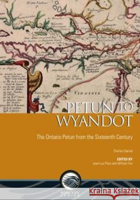 Petun to Wyandot: The Ontario Petun from the Sixteenth Century Garrad, Charles 9780776621449 University of Ottawa Press