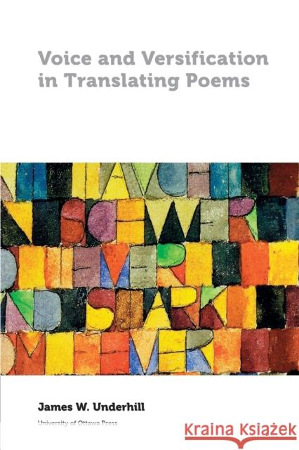 Voice and Versification in Translating Poems James Underhill 9780776622774 University of Ottawa Press