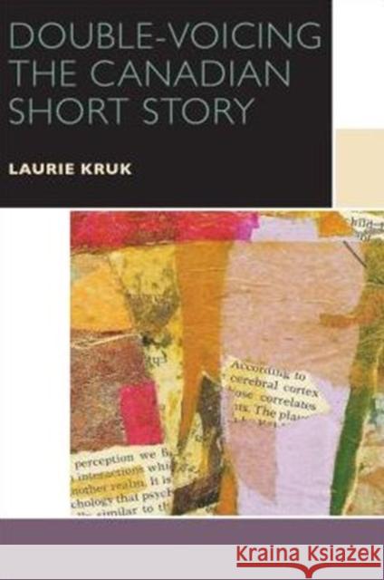 Double-Voicing the Canadian Short Story Laurie Kruk 9780776623238 University of Ottawa Press