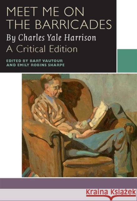 Meet Me on the Barricades Charles Yale Harrison Bart Vautour Emily Robin 9780776623689 University of Ottawa Press