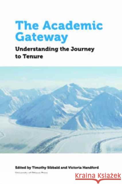 The Academic Gateway: Understanding the Journey to Tenure Timothy Sibbald Victoria Handford 9780776624372