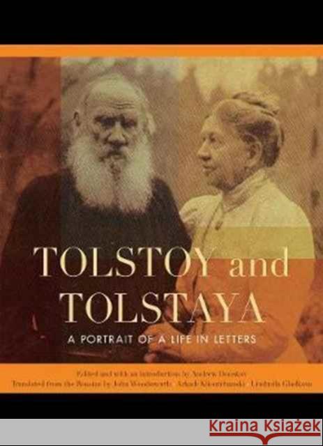 Tolstoy and Tolstaya: A Portrait of a Life in Letters Andrew Donskov John Woodsworth Arkadi Klioutchanski 9780776624716 University of Ottawa Press