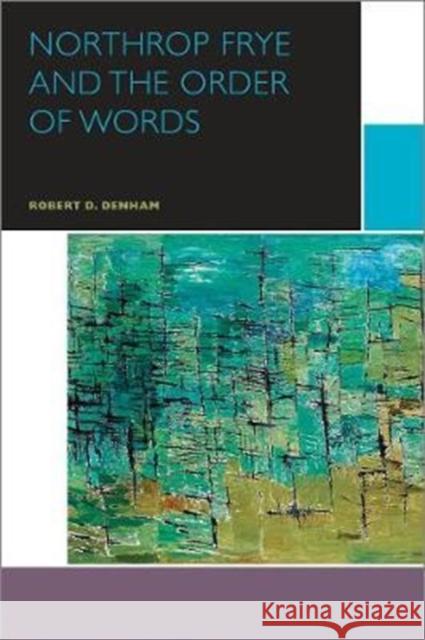 Northrop Frye and Others: The Order of Words Robert D. Denham 9780776625430 University of Ottawa Press