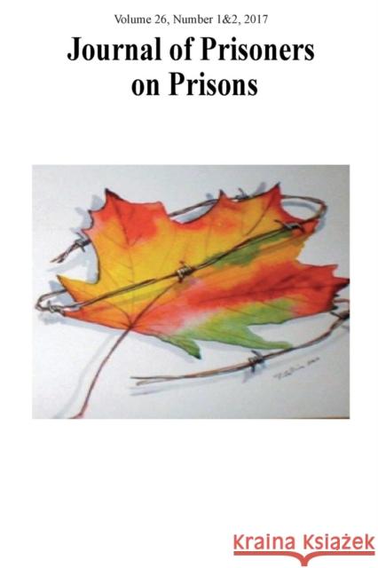 Journal of Prisoners on Prisons, V26 #1&2: Dialogue on Canada's Federal Penitentiary System and the Need for Change Shook, Jarrod 9780776625973 University of Ottawa Press