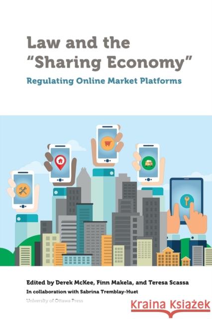 Law and the Sharing Economy: Regulating Online Market Platforms McKee, Derek 9780776627519 University of Ottawa Press