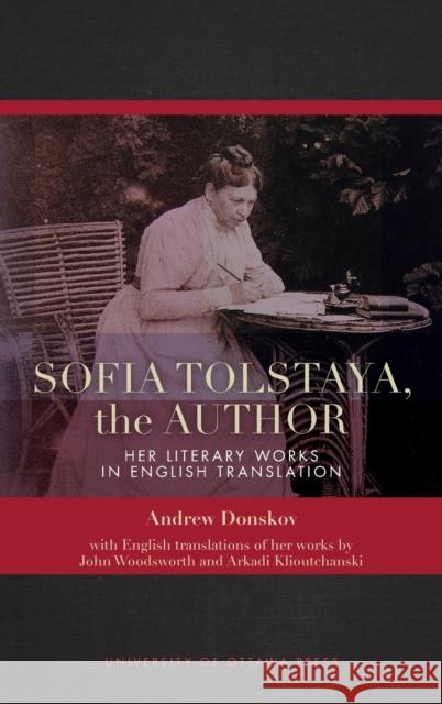 Sofia Tolstaya, the Author: Her Literary Works in English Translation Donskov, Andrew 9780776629476