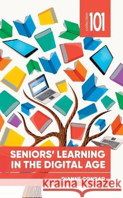 Seniors' Learning in the Digital Age Dianne Conrad   9780776629834 University of Ottawa Press