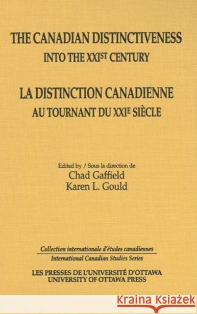 The Canadian Distinctiveness Into the XXIst Century/La Distinction Canadienne Au Tournant Du XXIe Siecle Gaffield, Chad 9780776630229