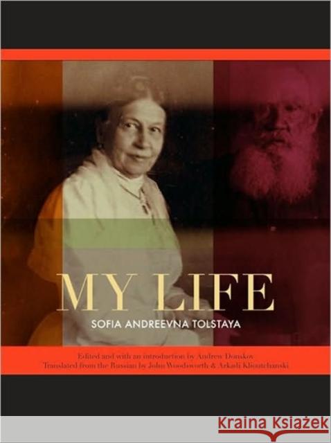 My Life Sofia Andreevna Tolstaya Andrew Donskov John Woodsworth 9780776630427 University of Ottawa Press