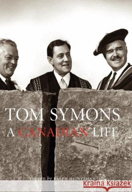 Tom Symons: A Canadian Life Heintzman, Ralph 9780776630434 University of Ottawa Press