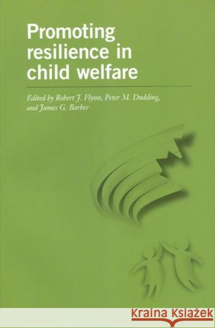 Promoting Resilience in Child Welfare Robert J. Flynn Peter M. Dudding James G. Barber 9780776635538 University of Ottawa Press
