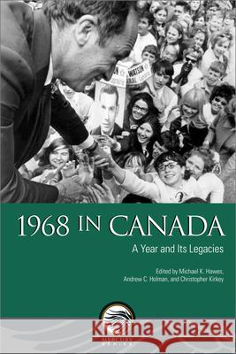 1968 in Canada: A Year and Its Legacies Hawes, Michael K. 9780776636603 University of Ottawa Press