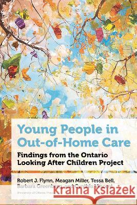 Young People in Out-of-Home Care: Findings from the Ontario Looking After Children Project Elisa Romano Lauren Stenason M Erik Michael 9780776638010 University of Ottawa Press