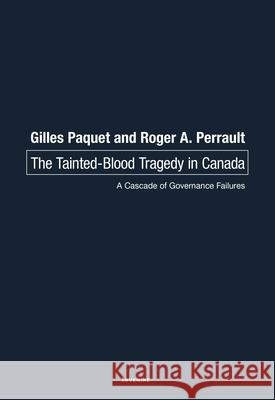 The Tainted-Blood Tragedy in Canada: A Cascade of Governance Failures Gilles Paquet Roger A. Perrault 9780776638768 Invenire Books
