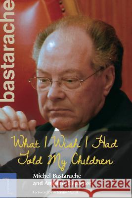 What I Wish I Had Told My Children Michel Bastarache Julie da Silva Antoine Trepanier 9780776639598 University of Ottawa Press