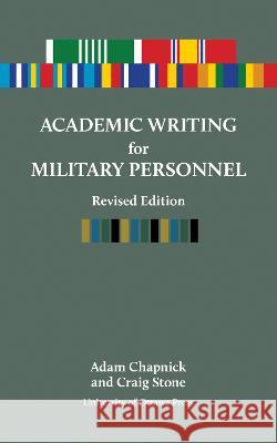 Academic Writing for Military Personnel, revised edition Adam Chapnick Craig Stone  9780776640082 University of Ottawa Press