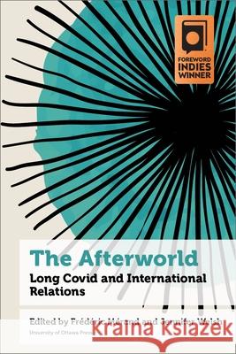 The Afterworld: Long COVID and International Relations  9780776641553 University of Ottawa Press
