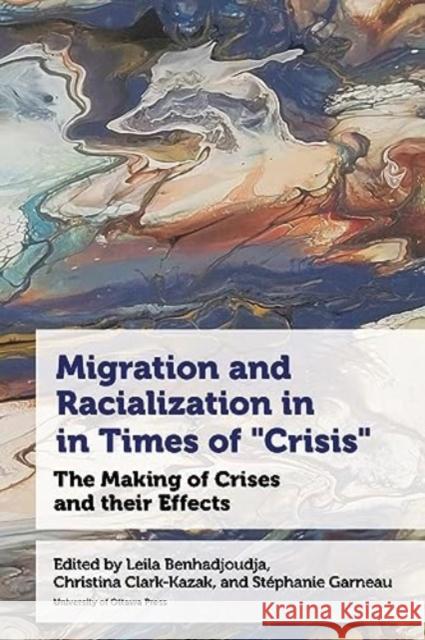 Migration and Racialization in Times of “Crisis”: The Making of Crises and their Effects  9780776641706 University of Ottawa Press