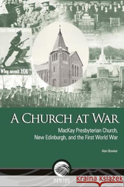 A Church at War: MacKay Presbyterian Church, New Edinburgh, and the First World War Alan Bowker 9780776642154