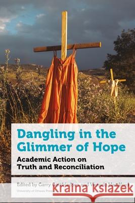 Dangling in the Glimmer of Hope: Academic Action on Truth and Reconciliation  9780776644660 University of Ottawa Press