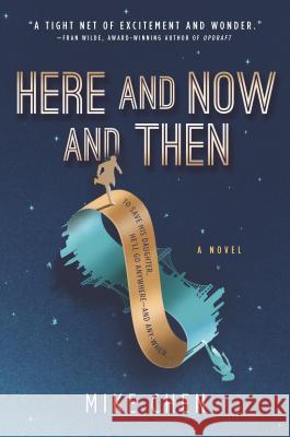 Here and Now and Then Mike Chen 9780778308980 Mira Books
