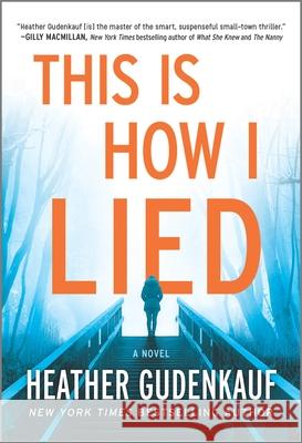 This Is How I Lied Heather Gudenkauf 9780778311645 Park Row