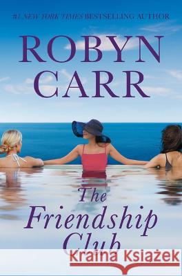 The Friendship Club Robyn Carr 9780778311881 Mira Books