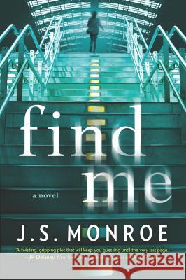 Find Me J. S. Monroe 9780778330813 Park Row Books