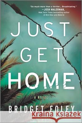 Just Get Home: An Intense Thriller Perfect for Book Clubs Foley, Bridget 9780778331599 Mira Books