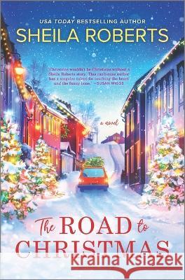 The Road to Christmas: A Sweet Holiday Romance Novel Roberts, Sheila 9780778333593 Mira Books