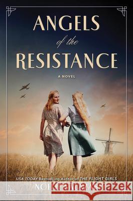 Angels of the Resistance: A WWII Novel Salazar, Noelle 9780778333609 Mira Books