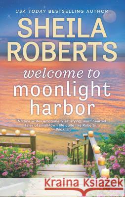 Welcome to Moonlight Harbor Sheila Roberts 9780778368052