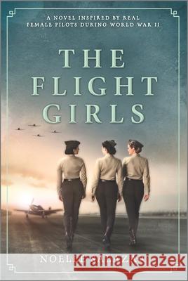 The Flight Girls Noelle Salazar 9780778369226 Mira Books