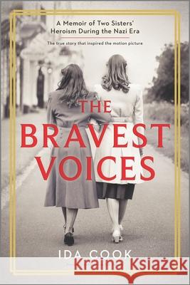 The Bravest Voices: A Memoir of Two Sisters' Heroism During the Nazi Era Cook, Ida 9780778388098