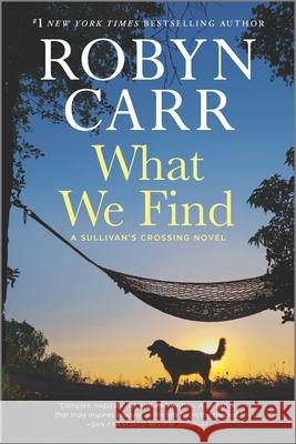 What We Find: A Sullivan's Crossing Novel Robyn Carr 9780778388166 Mira Books