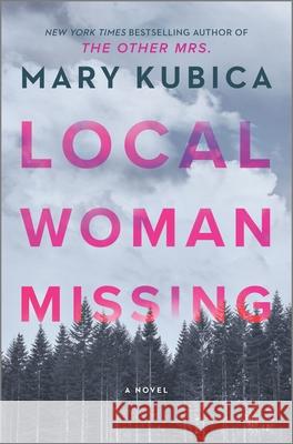 Local Woman Missing: A Novel of Domestic Suspense Kubica, Mary 9780778389446 Park Row