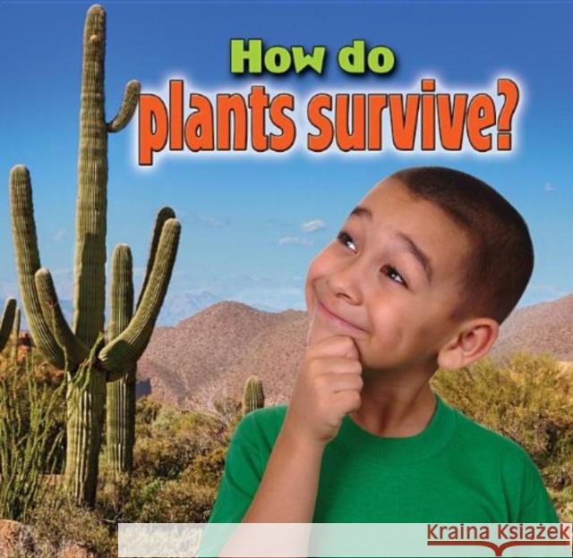 How do plants survive? Kelley MacAulay 9780778700036