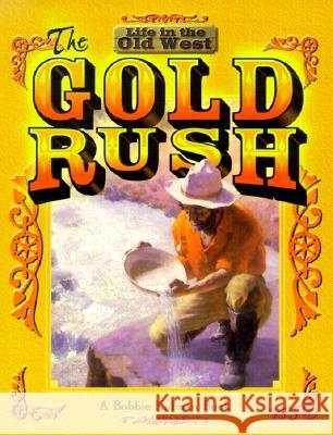 The Gold Rush Bobbie Kalman 9780778701118 Crabtree Publishing Company