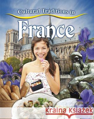 Cultural Traditions in France Lynn Peppas 9780778703143 Crabtree Publishing Company