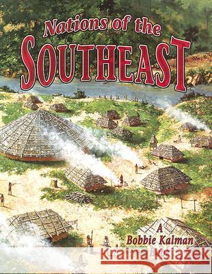 Nations of the Southeast Molly Aloian Bobbie Kalman 9780778704775 Crabtree Children's Books