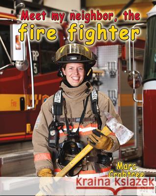 Meet My Neighbor, the Firefighter Marc Crabtree 9780778708766