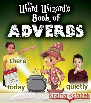 The Word Wizard's Book of Adverbs Robin Johnson 9780778713142 Crabtree Publishing Company